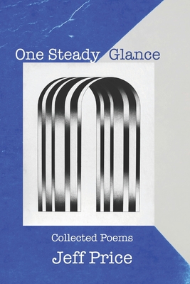 One Steady Glance: Collected Poems - Price, Jeff