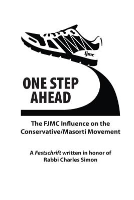 One Step Ahead: The FJMC Influence on the Conservative/Masorti Movement: A Festschrift in honor of Rabbi Charles Simon - Kimmel, Daniel (Editor), and Geffen Zll, Rela Mintz (Introduction by), and Wolfson, Ron (Contributions by)