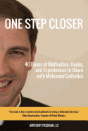 One Step Closer: 40 Doses of Motivation, Hacks, and Experiences to Share with Millennial Catholics