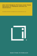 One Step Problem Patterns And Their Relation To Problem Solving In Arithmetic: Columbia University Contributions To Education, No. 925
