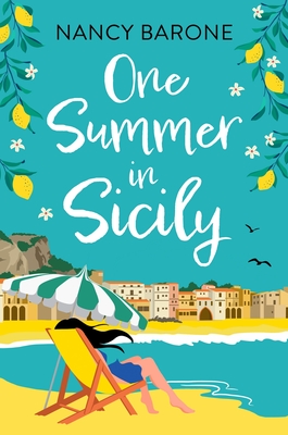 One Summer in Sicily: An absolutely perfect romantic read from Nancy Barone to escape with in 2024 - Barone, Nancy