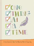 One Thing at a Time: A List Journal to Help You Make the Most of Every Day