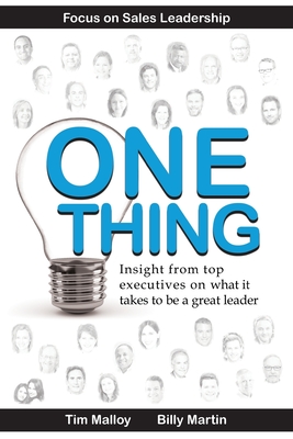 One Thing: Focus on Sales Leadership: Insight from top business executives on what it takes to be a great leader. - Martin, Billy, and Malloy, Tim