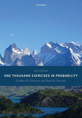 One Thousand Exercises in Probability: Third Edition - Grimmett, Geoffrey, Professor, and Stirzaker, David, Professor