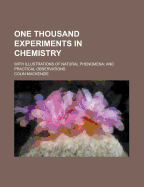 One Thousand Experiments in Chemistry: With Illustrations of Natural Phenomena; And Practical Observations