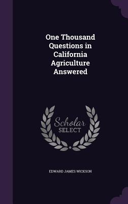 One Thousand Questions in California Agriculture Answered - Wickson, Edward James