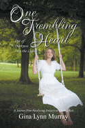 One Trembling Heart, Out of Darkness Into the Light: A Journey from Paralyzing Anxiety to Finding Rest