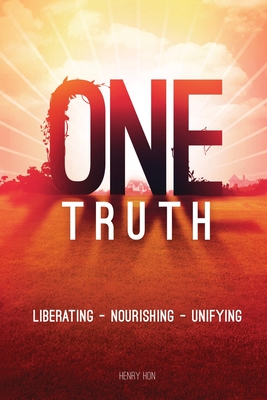 One Truth: Liberating -- Nourishing -- Unifying - Krieger, Doug (Editor), and Hon, Henry
