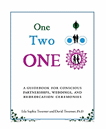 One Two One: A Guidebook for Conscious Partnerships, Weddings, and Rededication Ceremonies