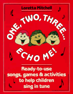 One, Two, Three-- Echo Me!: Ready-To-Use Songs, Games, and Activities to Help Children Sing in Tune