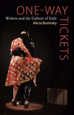 One-Way Tickets: Writers and the Culture of Exile - Borinsky, Alicia