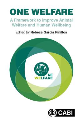 One Welfare: A Framework to Improve Animal Welfare and Human Well-being - Garcia Pinillos, Rebeca, Dr. (Editor)