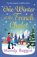 One Winter at the French Chalet: The gorgeous, uplifting, festive romance from Mandy Baggot