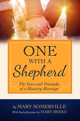 One with a Shepherd: The Tears and Triumphs of a Ministry Marriage - Beeke, Mary, and Somerville, Mary