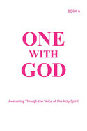 One With God: Awakening Through the Voice of the Holy Spirit - Book 6