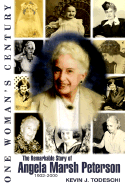 One Woman's Century: The Remarkable Story of Angela Marsh Peterson (1902-2000)