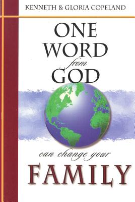 One Word from God Can Change Your Family - Copeland, Kenneth, and Copeland, Gloria