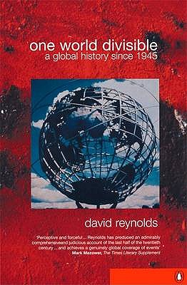 One World Divisible: A Global History Since 1945 - Reynolds, David, Dr.