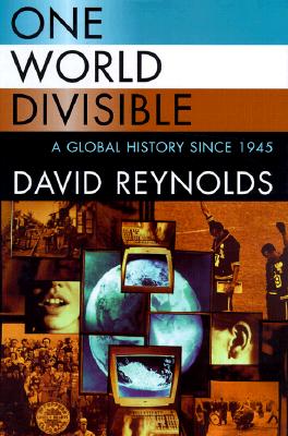 One World Divisible: A Global History Since 1945 - Reynolds, David, M.S, and Kennedy, Paul M (Foreword by)
