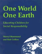 One World, One Earth: Educating Children for Social Responsibility - Hammond, Merryl, and Collins, Rob, and Bertell, Rosalie, Dr. (Designer)