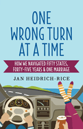 One Wrong Turn at a Time: How We Navigated Fifty States, Forty-Five Years & One Marriage