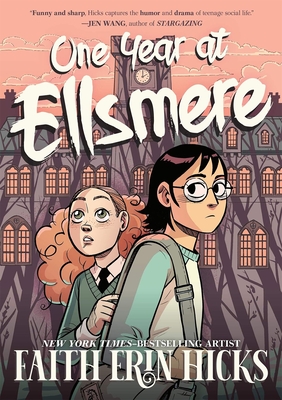 One Year at Ellsmere: A YA Graphic Novel about Friendship and Standing Up for What You Believe In. - Hicks, Faith Erin