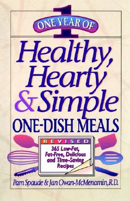 One Year of Healthy, Hearty & Simple One-Dish Meals: 365 Low-Fat, Fat-Free, Delicious and Time-Saving Recipes - Spaude, Pam, and Owan-McMenamin, Jan