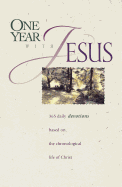 One Year with Jesus: 365 Daily Devotions Based on the Chronological Life of Christ