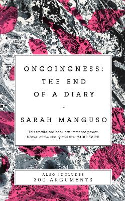 Ongoingness/ 300 Arguments - Manguso, Sarah