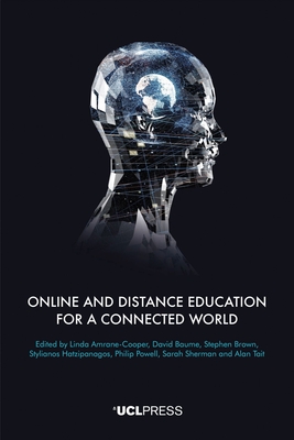 Online and Distance Education for a Connected World - Amrane-Cooper, Linda (Editor), and Baume, David (Editor), and Brown, Stephen (Editor)