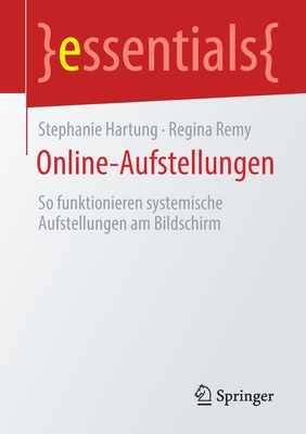 Online-Aufstellungen: So Funktionieren Systemische Aufstellungen Am Bildschirm - Hartung, Stephanie, and Remy, Regina