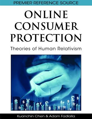 Online Consumer Protection: Theories of Human Relativism - Chen, Kuanchin (Editor), and Fadlalla, Adam (Editor)