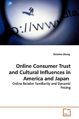 Online Consumer Trust and Cultural Influences in America and Japan - Chung, Christina