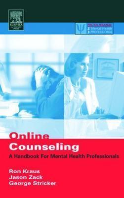Online Counseling: A Handbook for Mental Health Professionals - Kraus, Ron, and Zack, Jason, and Stricker, George
