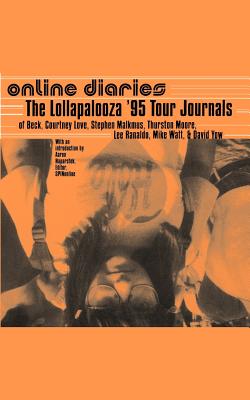 Online Diaries: The Lollapalooza Tour Journals of Beck, Courtney Love, Stephen Malkmus, Thurston Moore, Lee Ranaldo, and Mike Watt - Beck