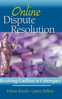 Online Dispute Resolution: Resolving Conflicts in Cyberspace - Katsh, Ethan, and Rifkin, Janet
