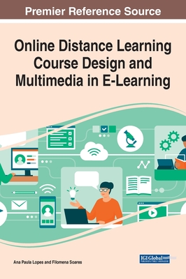 Online Distance Learning Course Design and Multimedia in E-Learning - Lopes, Ana Paula (Editor), and Soares, Filomena (Editor)