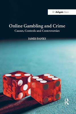 Online Gambling and Crime: Causes, Controls and Controversies - Banks, James