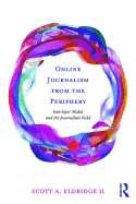 Online Journalism from the Periphery: Interloper Media and the Journalistic Field