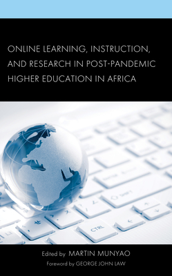 Online Learning, Instruction, and Research in Post-Pandemic Higher Education in Africa - Munyao, Martin (Editor), and Agyapong, Samuel (Contributions by), and Law, George John (Foreword by)