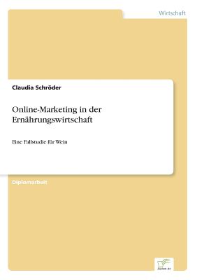 Online-Marketing in der Ern?hrungswirtschaft: Eine Fallstudie f?r Wein - Schrder, Claudia
