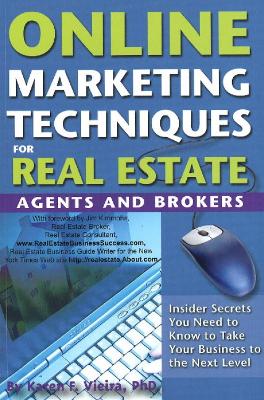 Online Marketing Techniques for Real Estate Agents & Brokers: Insider Secrets You Need to Know to Take Your Business to the Next Level - Vieira, Karen
