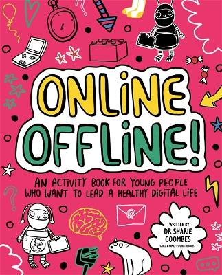 Online Offline! Mindful Kids: An activity book for young people who want to lead a healthy digital life - Coombes, Sharie, Dr., Ed.D, B.Ed.