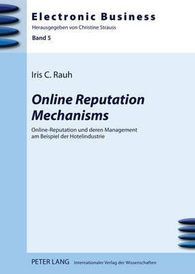 Online Reputation Mechanisms: Online-Reputation Und Deren Management Am Beispiel Der Hotelindustrie - Strau?, Christine (Editor), and Rauh, Iris Caroline