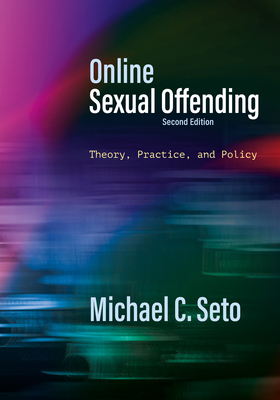 Online Sexual Offending: Theory, Practice, and Policy - Seto, Michael C