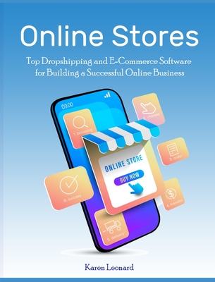 Online Stores: Top Dropshipping and E-Commerce Software for Building a Successful Online Business - Leonard, Karen