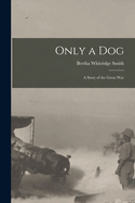 Only a Dog: A Story of the Great War