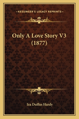 Only a Love Story V3 (1877) - Hardy, Iza Duffus