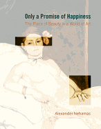 Only a Promise of Happiness: The Place of Beauty in a World of Art