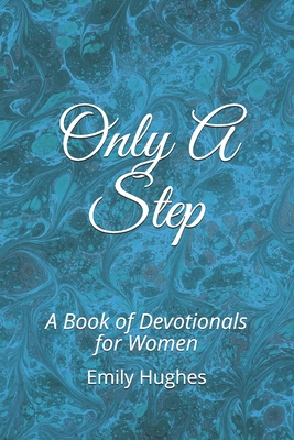 Only A Step: A Book of Devotionals for Women - Hughes, Emily